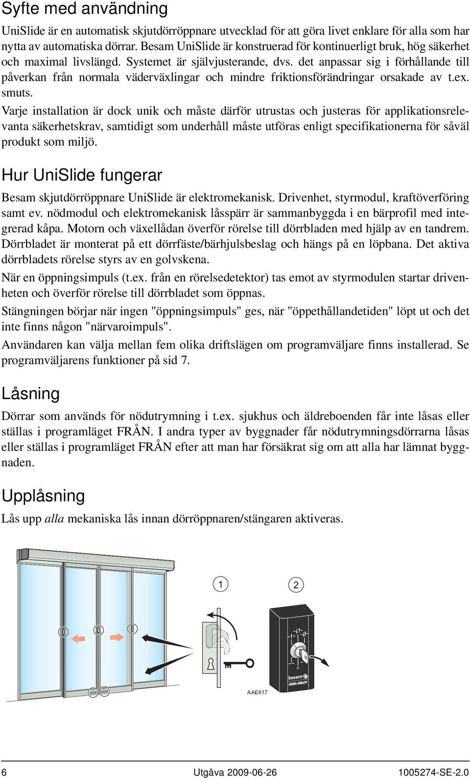 det anpassar sig i förhållande till påverkan från normala väderväxlingar och mindre friktionsförändringar orsakade av t.ex. smuts.