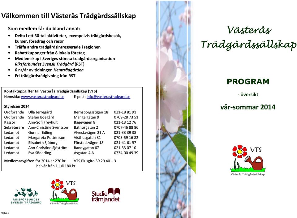RST Kontaktuppgifter till Västerås Trädgårdssällskap (VTS) Hemsida: www.vasterastradgard.se E-post: info@vasterastradgard.