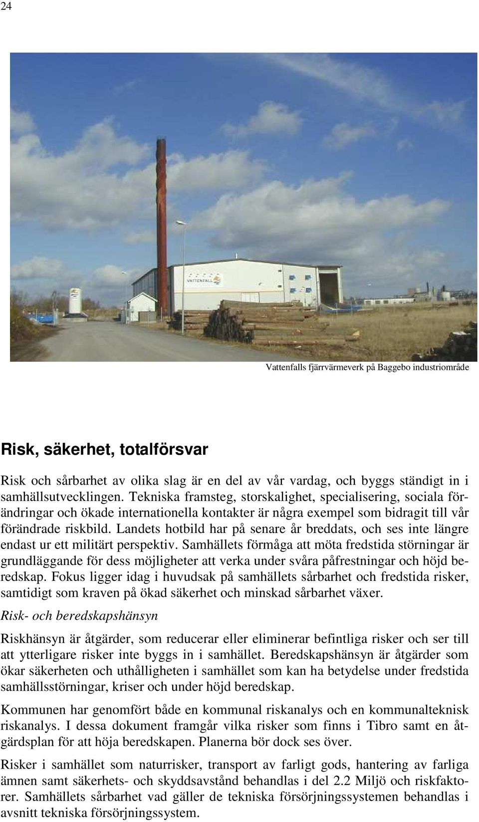 Landets hotbild har på senare år breddats, och ses inte längre endast ur ett militärt perspektiv.