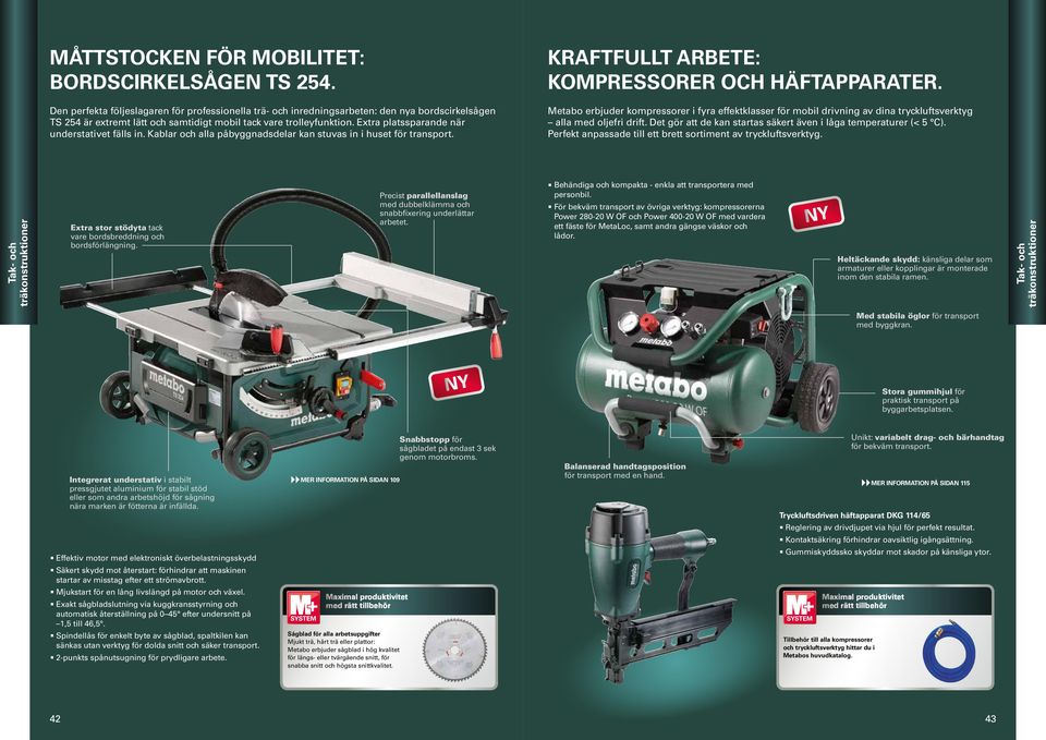 Extra platssparande när understativet fälls in. Kablar och alla påbyggnadsdelar kan stuvas in i huset för transport. KRAFTFULLT ARBETE: KOMPRESSORER OCH HÄFTAPPARATER.