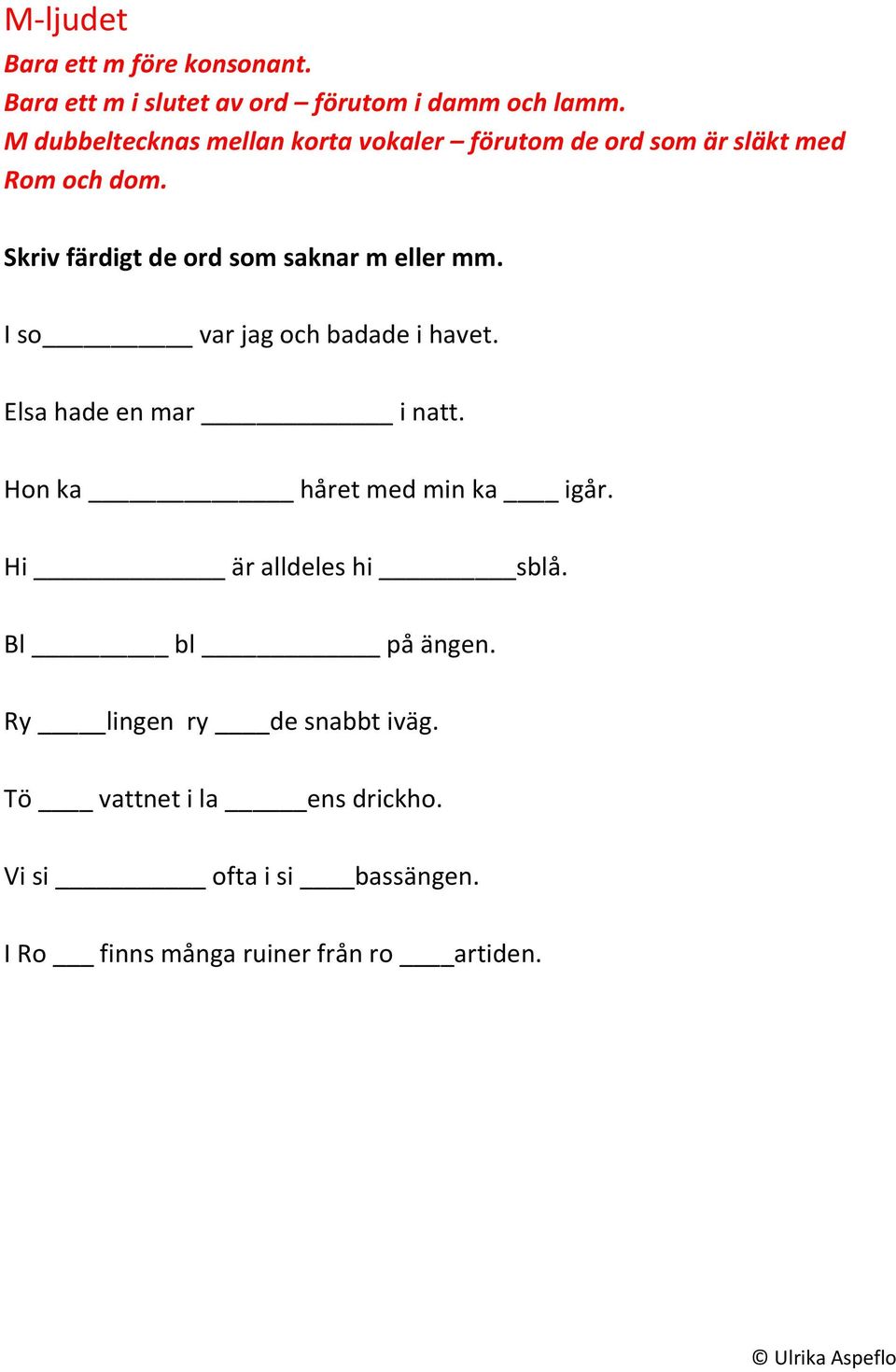 Skriv färdigt de ord som saknar m eller mm. I so var jag och badade i havet. Elsa hade en mar i natt.
