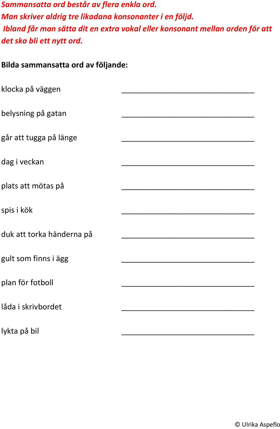 Bilda sammansatta ord av följande: klocka på väggen belysning på gatan går att tugga på länge dag i veckan