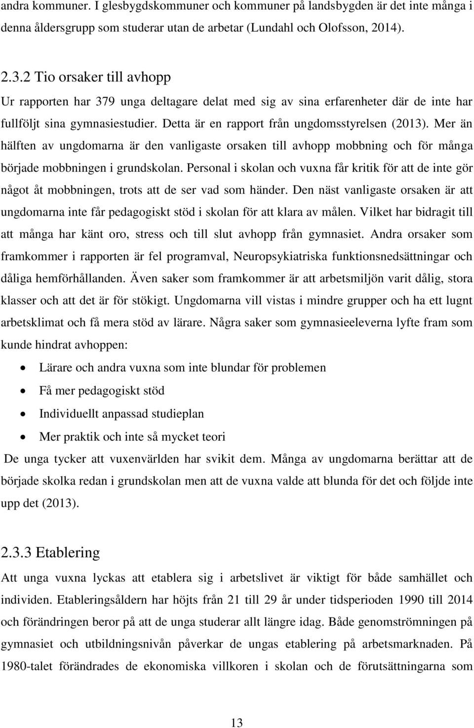Mer än hälften av ungdomarna är den vanligaste orsaken till avhopp mobbning och för många började mobbningen i grundskolan.