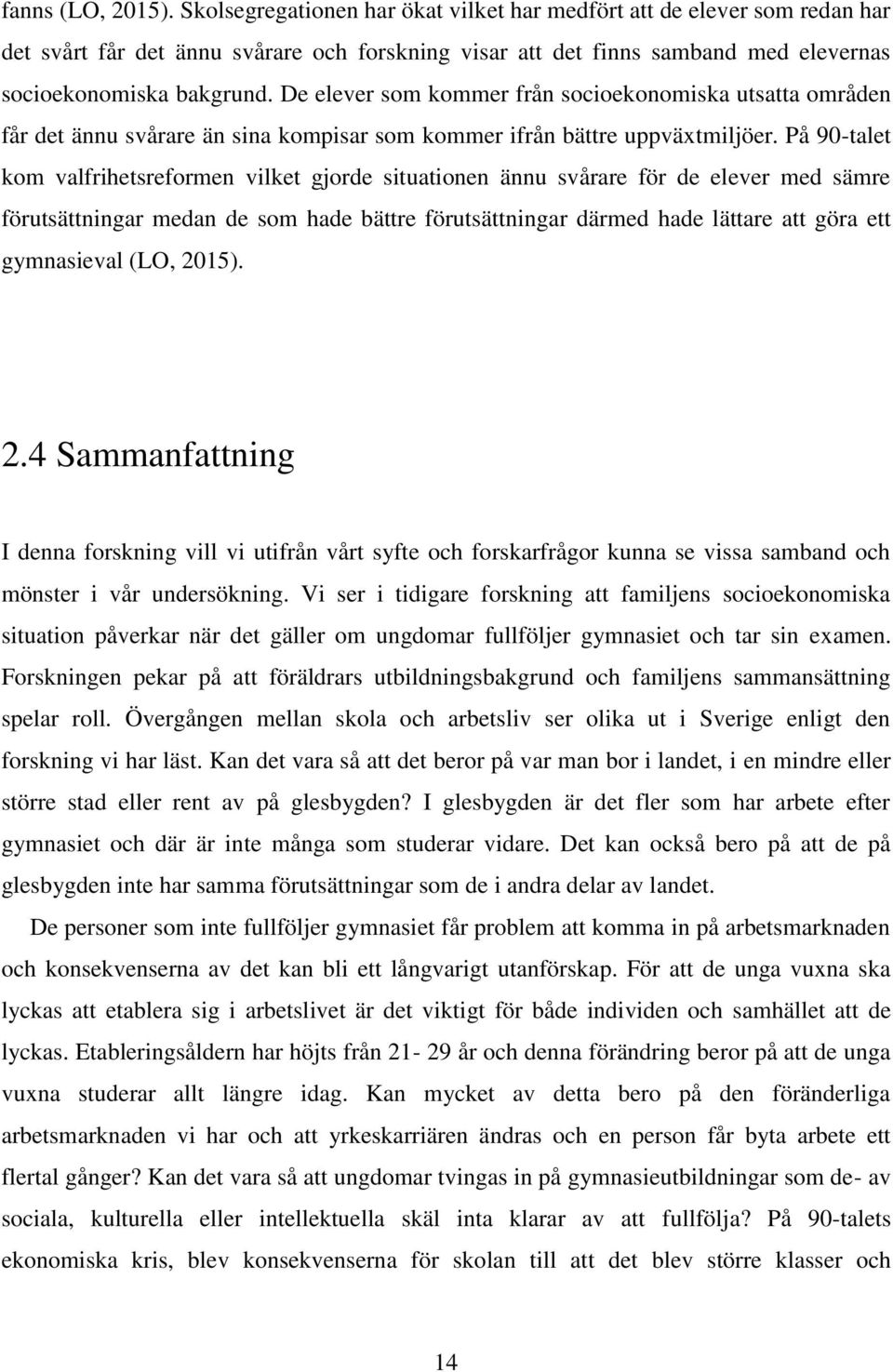 De elever som kommer från socioekonomiska utsatta områden får det ännu svårare än sina kompisar som kommer ifrån bättre uppväxtmiljöer.