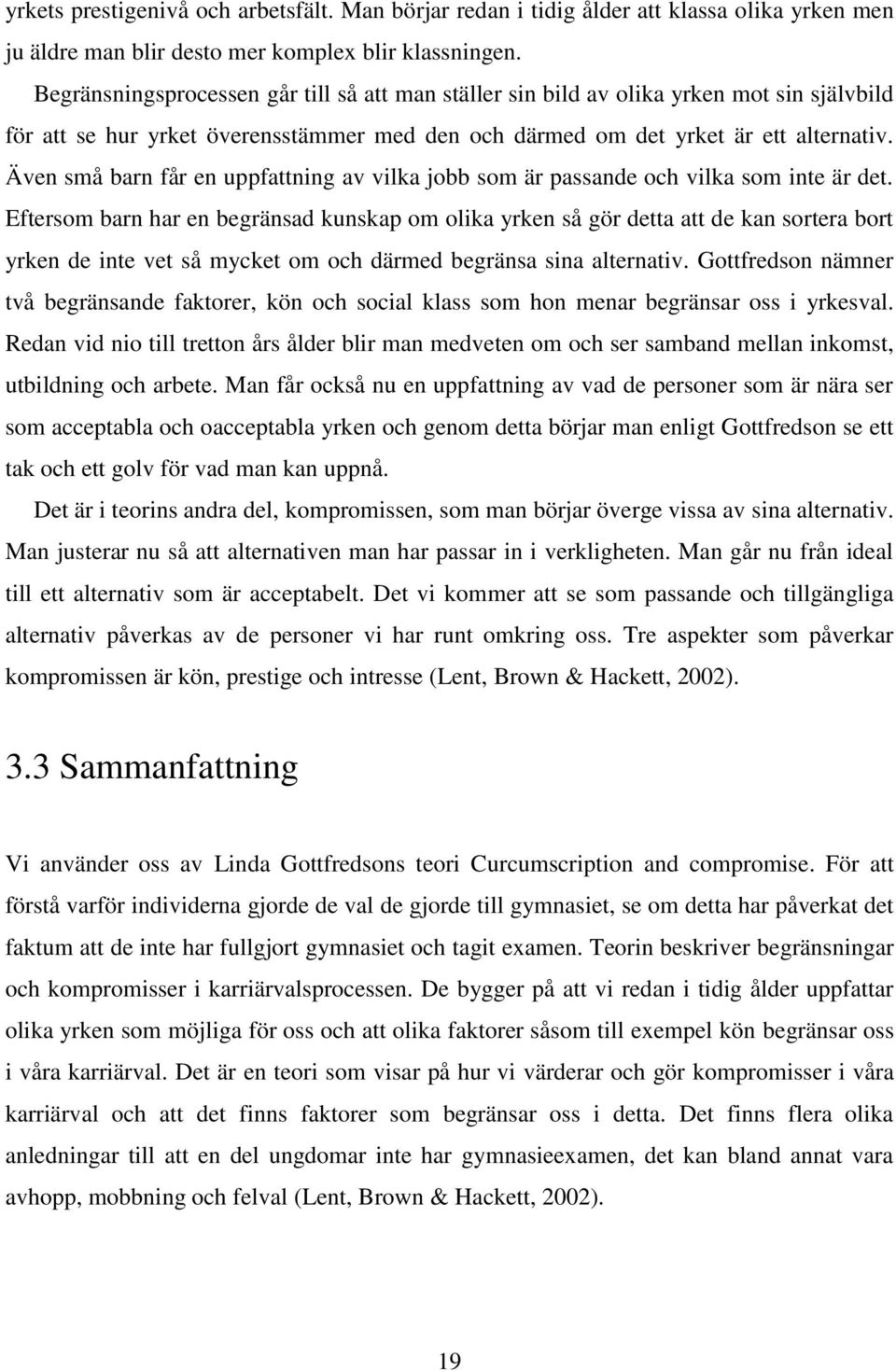 Även små barn får en uppfattning av vilka jobb som är passande och vilka som inte är det.