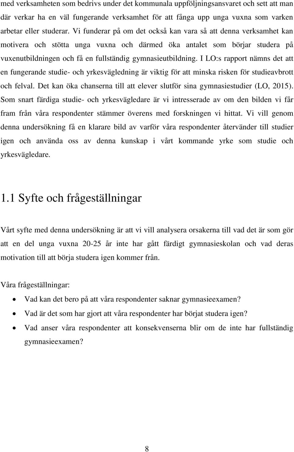 I LO:s rapport nämns det att en fungerande studie- och yrkesvägledning är viktig för att minska risken för studieavbrott och felval.