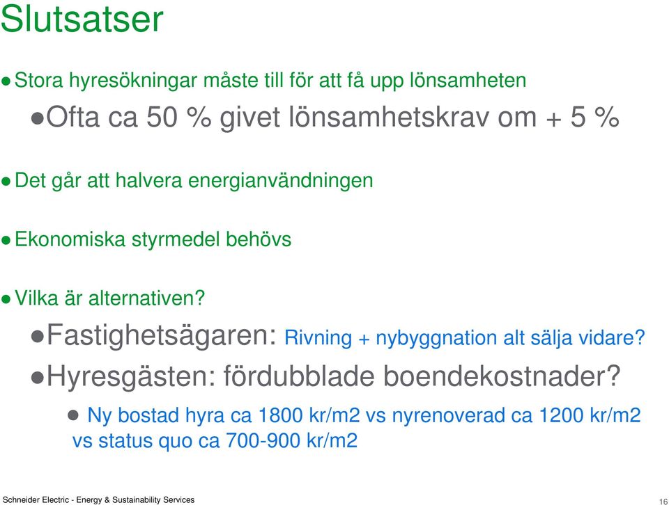 Fastighetsägaren: Rivning + nybyggnation alt sälja vidare? Hyresgästen: fördubblade boendekostnader?