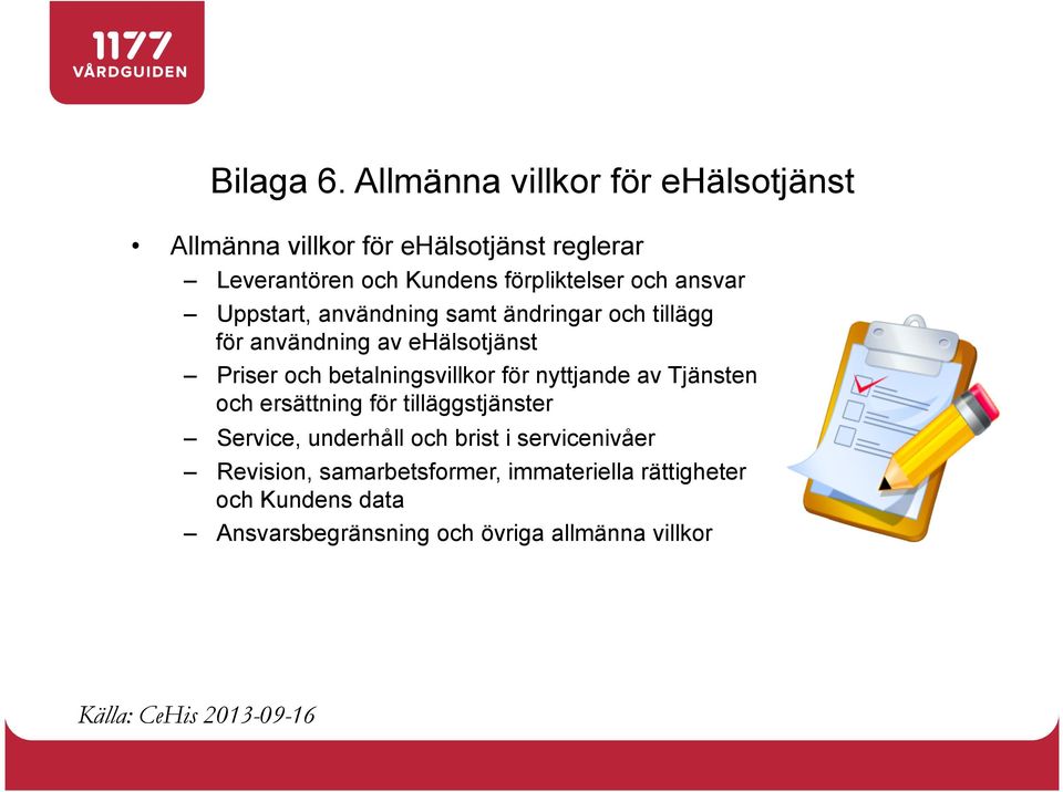 ansvar Uppstart, användning samt ändringar och tillägg för användning av ehälsotjänst Priser och betalningsvillkor för