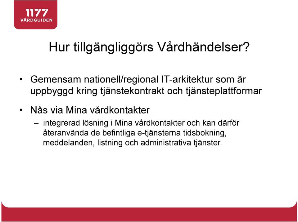 och tjänsteplattformar Nås via Mina vårdkontakter integrerad lösning i Mina