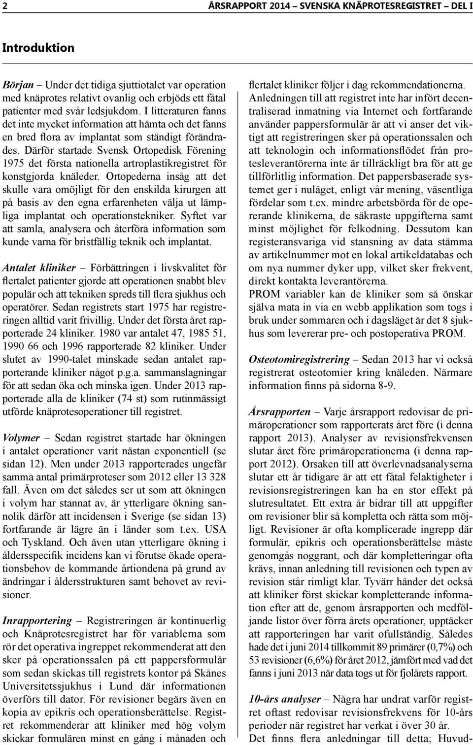 Därför startade Svensk Ortopedisk Förening 1975 det första nationella artroplastikregistret för konstgjorda knäleder.