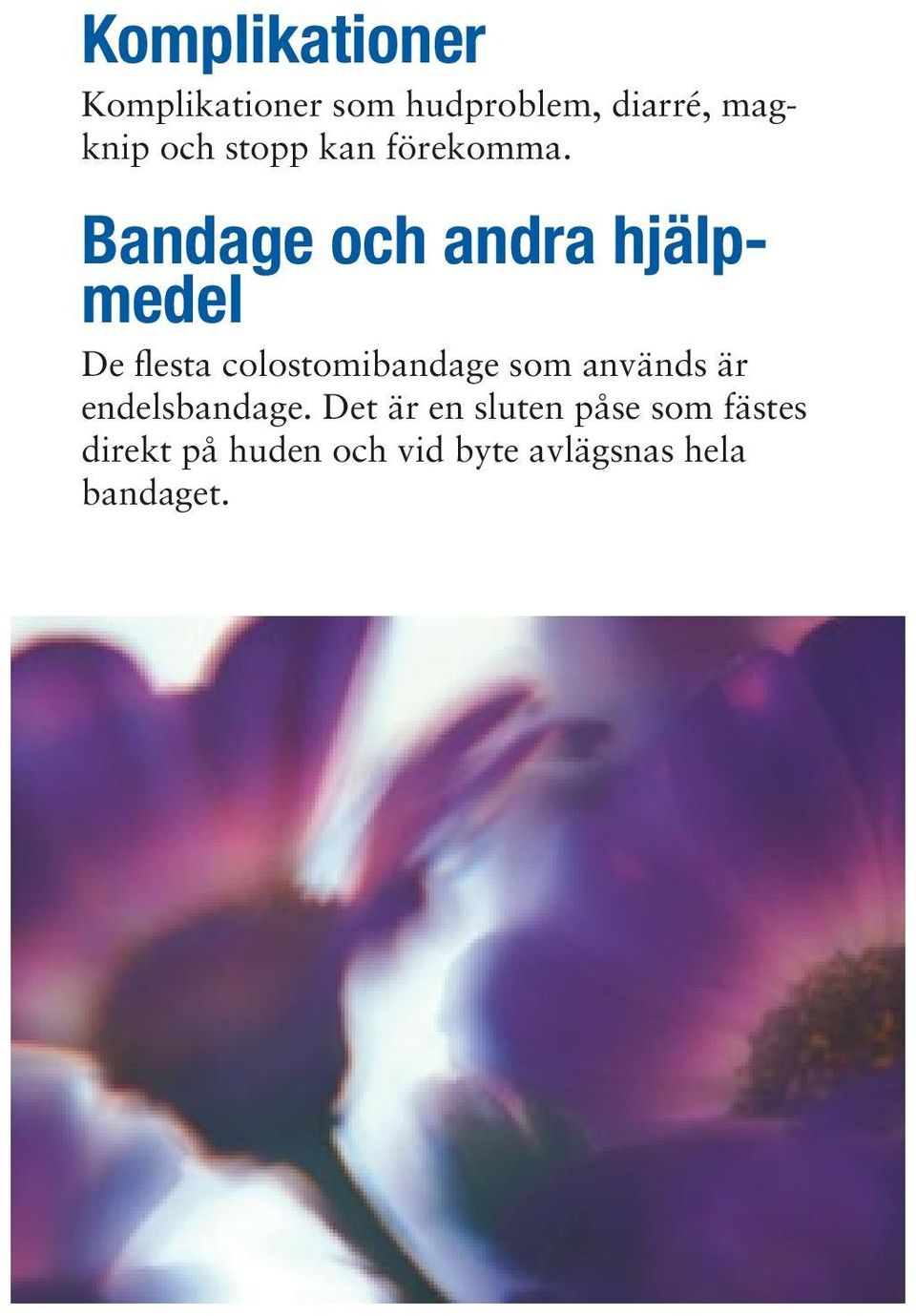 Bandage och andra hjälpmedel De flesta colostomibandage som