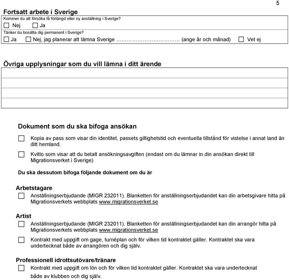 passets giltighetstid och eventuella tillstånd för vistelse i annat land än ditt hemland.