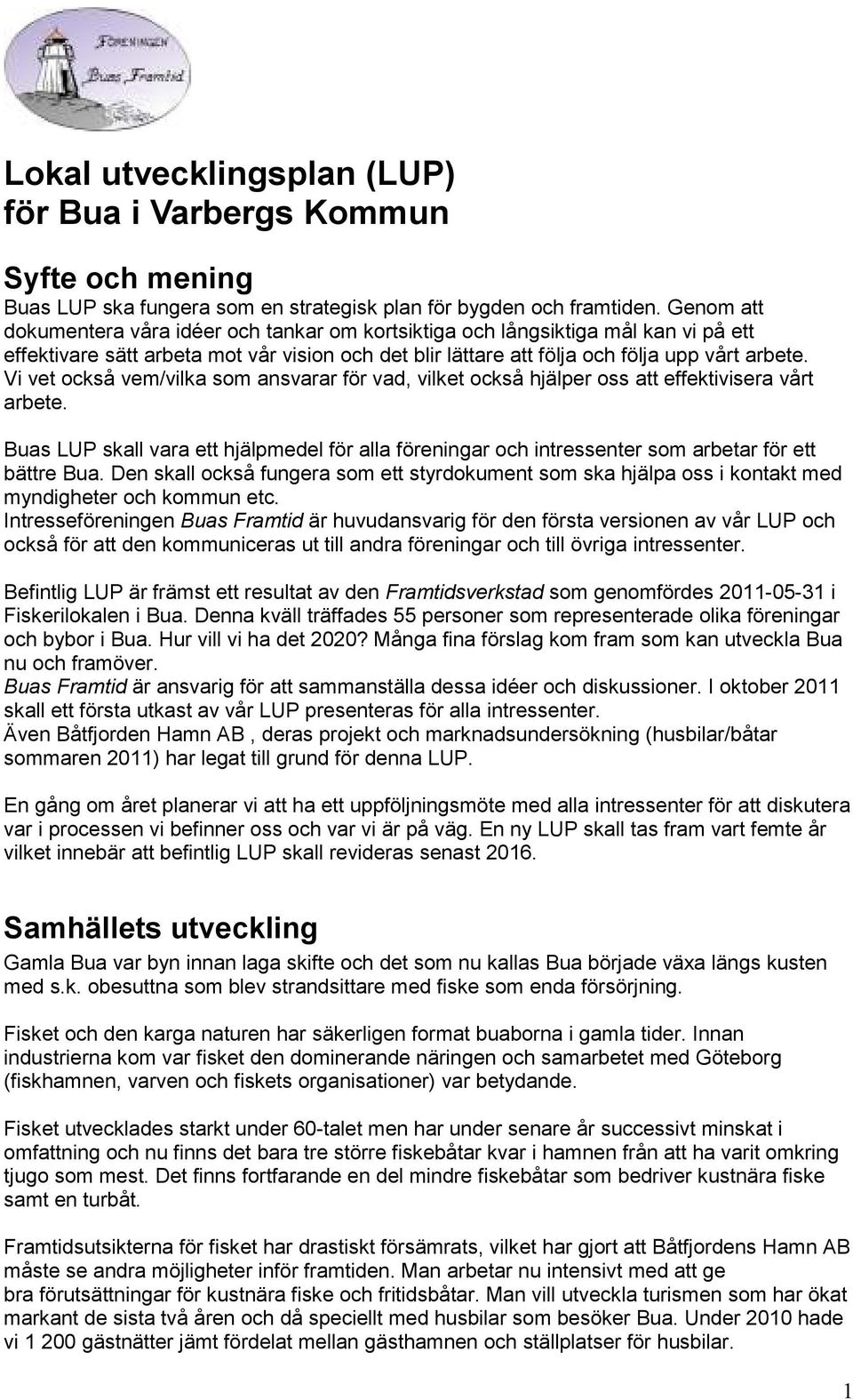 Vi vet också vem/vilka som ansvarar för vad, vilket också hjälper oss att effektivisera vårt arbete.