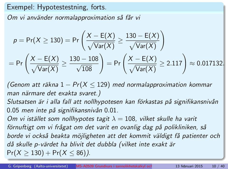 05 men inte på signifikansnivån 0.01.