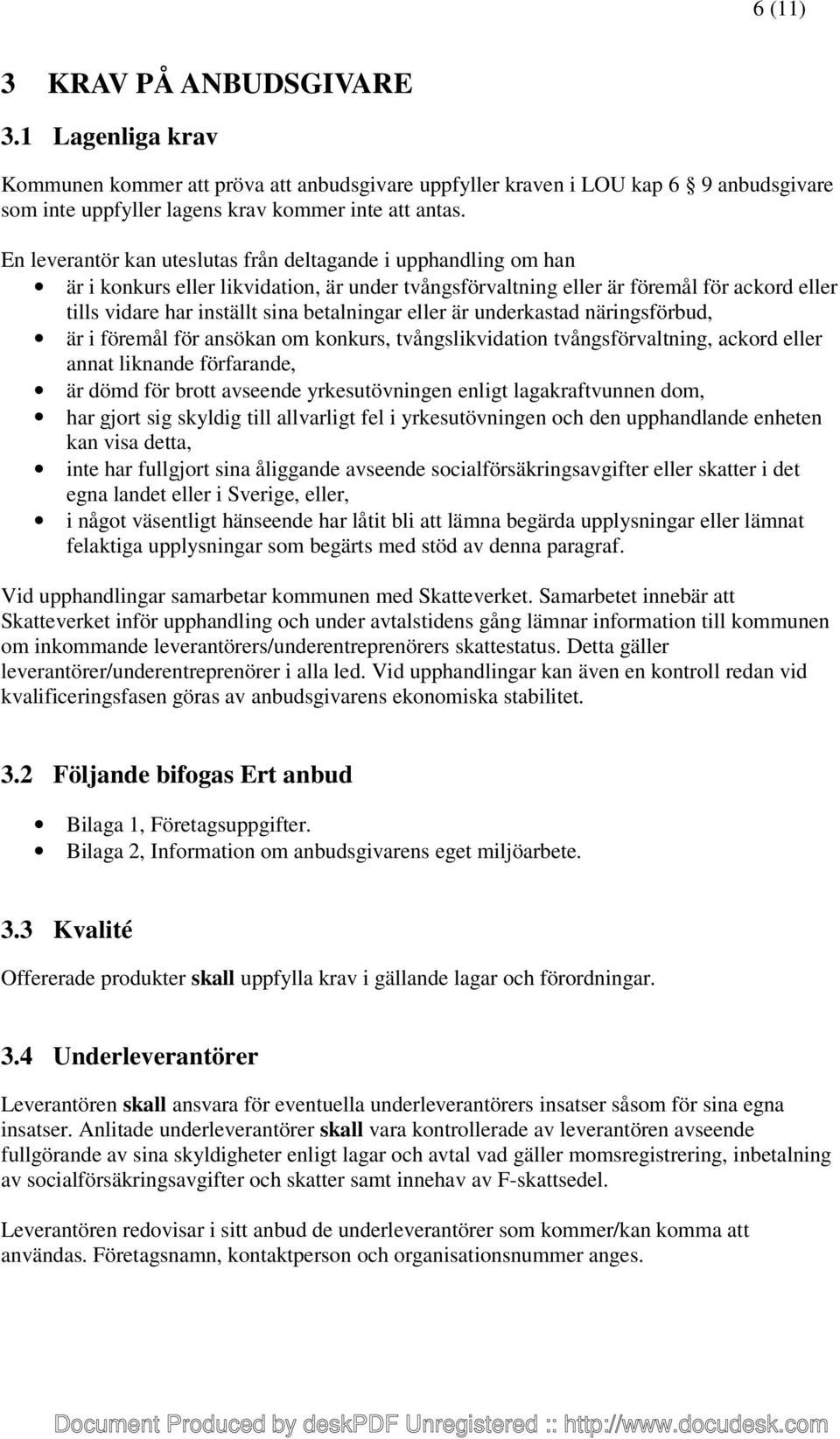 betalningar eller är underkastad näringsförbud, är i föremål för ansökan om konkurs, tvångslikvidation tvångsförvaltning, ackord eller annat liknande förfarande, är dömd för brott avseende