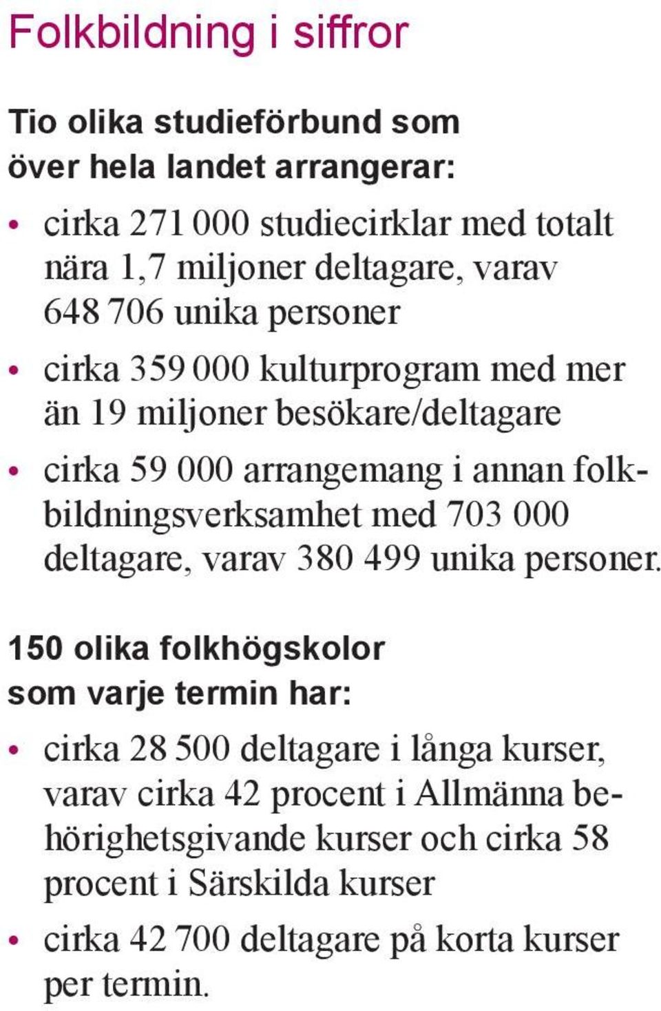 folkbildningsverksamhet med 703 000 deltagare, varav 380 499 unika personer.