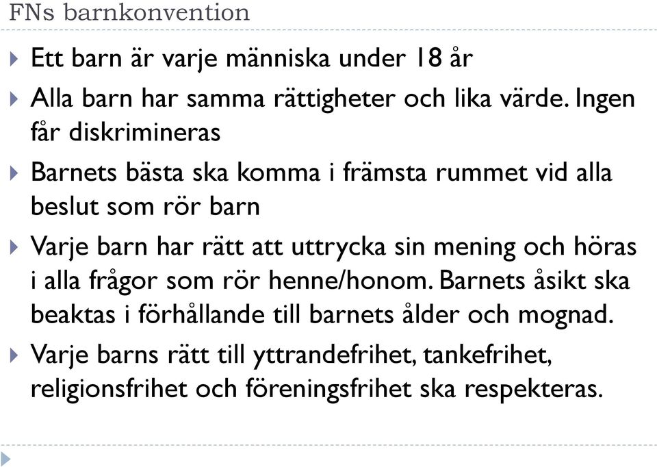 att uttrycka sin mening och höras i alla frågor som rör henne/honom.