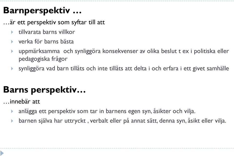 tillåts att delta i och erfara i ett givet samhälle Barns perspektiv innebär att anlägga ett perspektiv som tar in