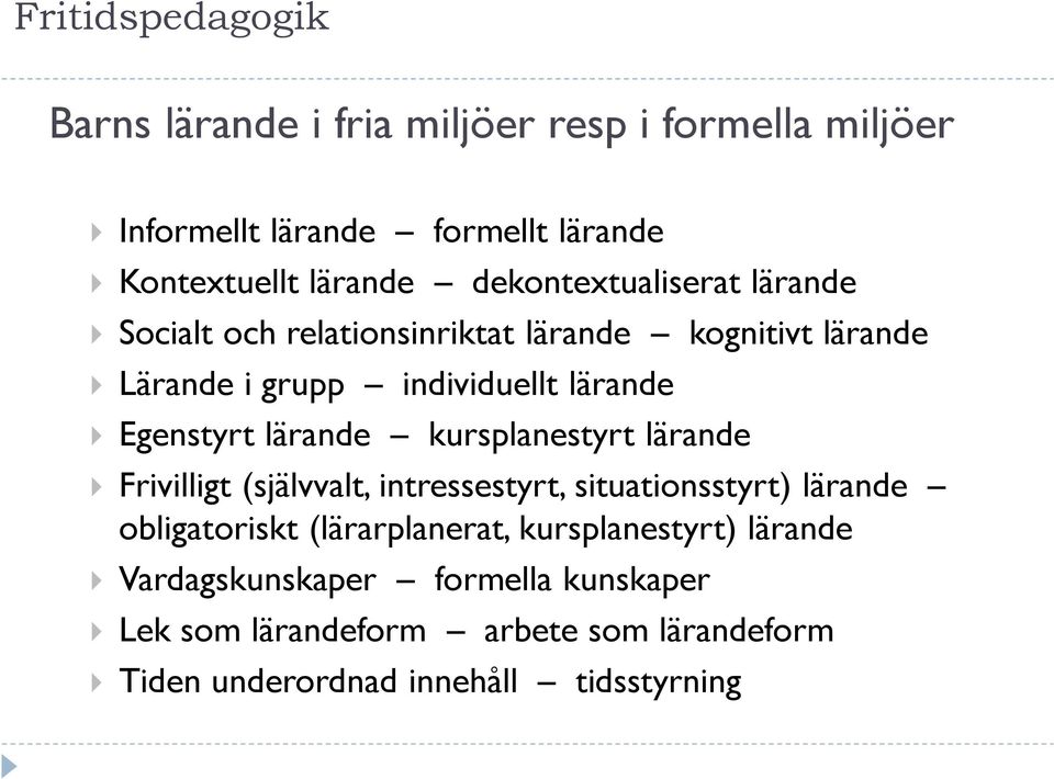 lärande kursplanestyrt lärande Frivilligt (självvalt, intressestyrt, situationsstyrt) lärande obligatoriskt (lärarplanerat,