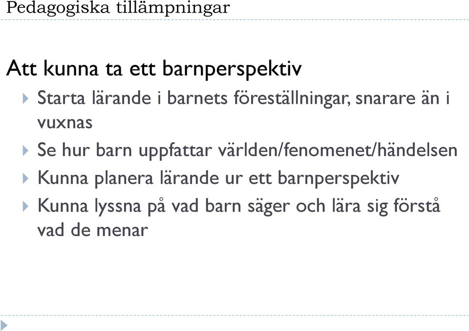 uppfattar världen/fenomenet/händelsen Kunna planera lärande ur ett