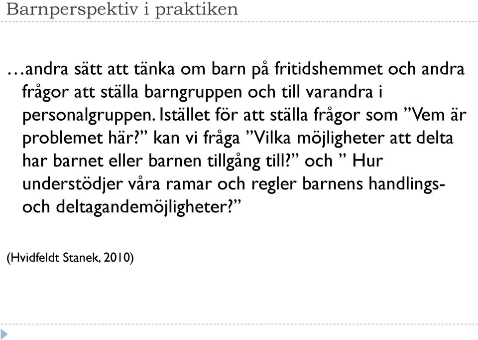 Istället för att ställa frågor som Vem är problemet här?