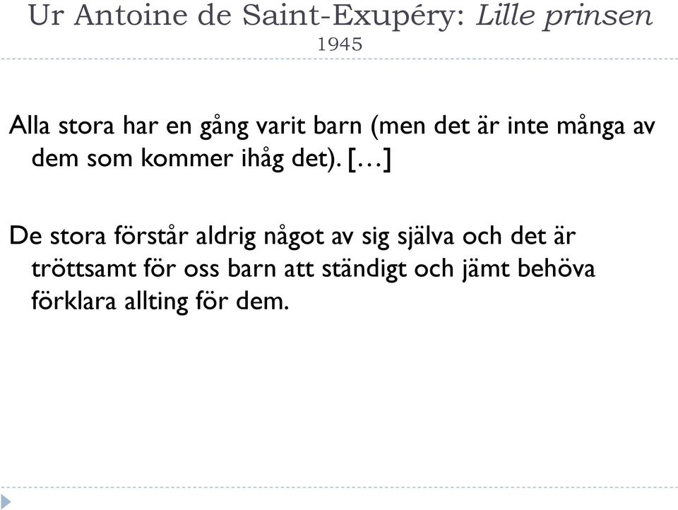 [ ] De stora förstår aldrig något av sig själva och det är