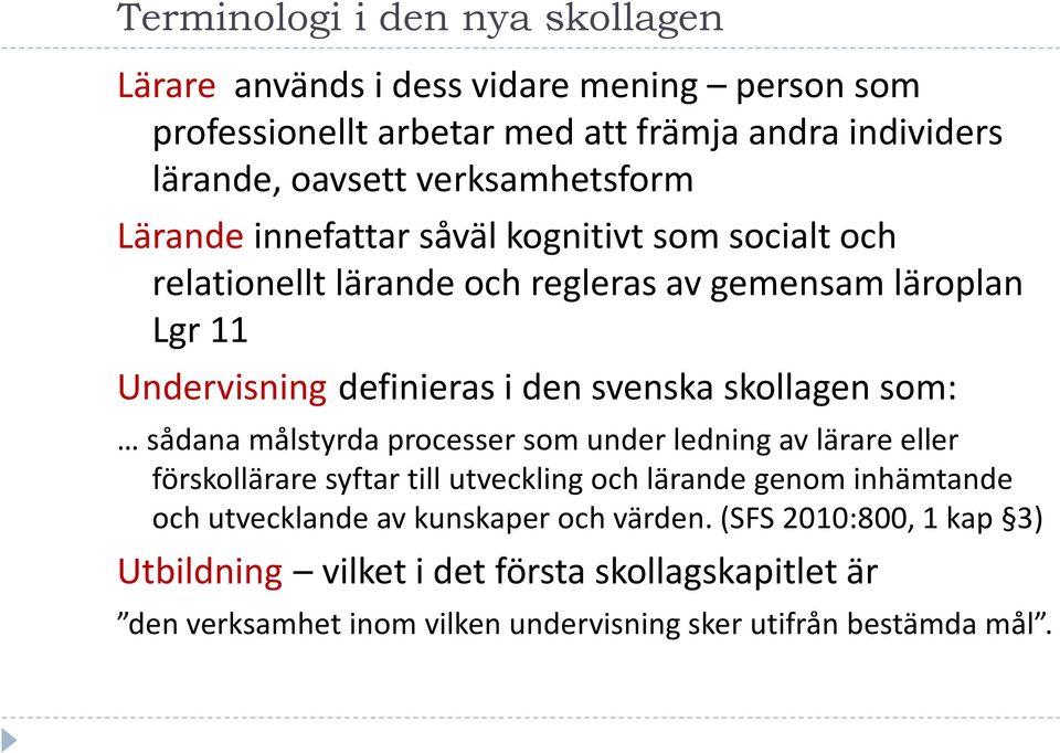 svenska skollagen som: sådana målstyrda processer som under ledning av lärare eller förskollärare syftar till utveckling och lärande genom inhämtande och