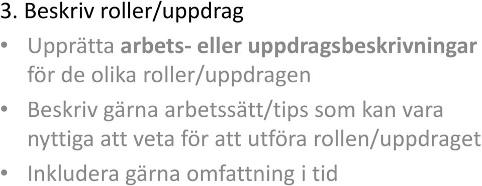 Beskriv gärna arbetssätt/tips som kan vara nyttiga att