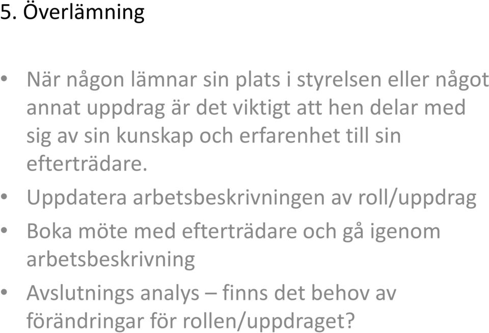 Uppdatera arbetsbeskrivningen av roll/uppdrag Boka möte med efterträdare och gå igenom