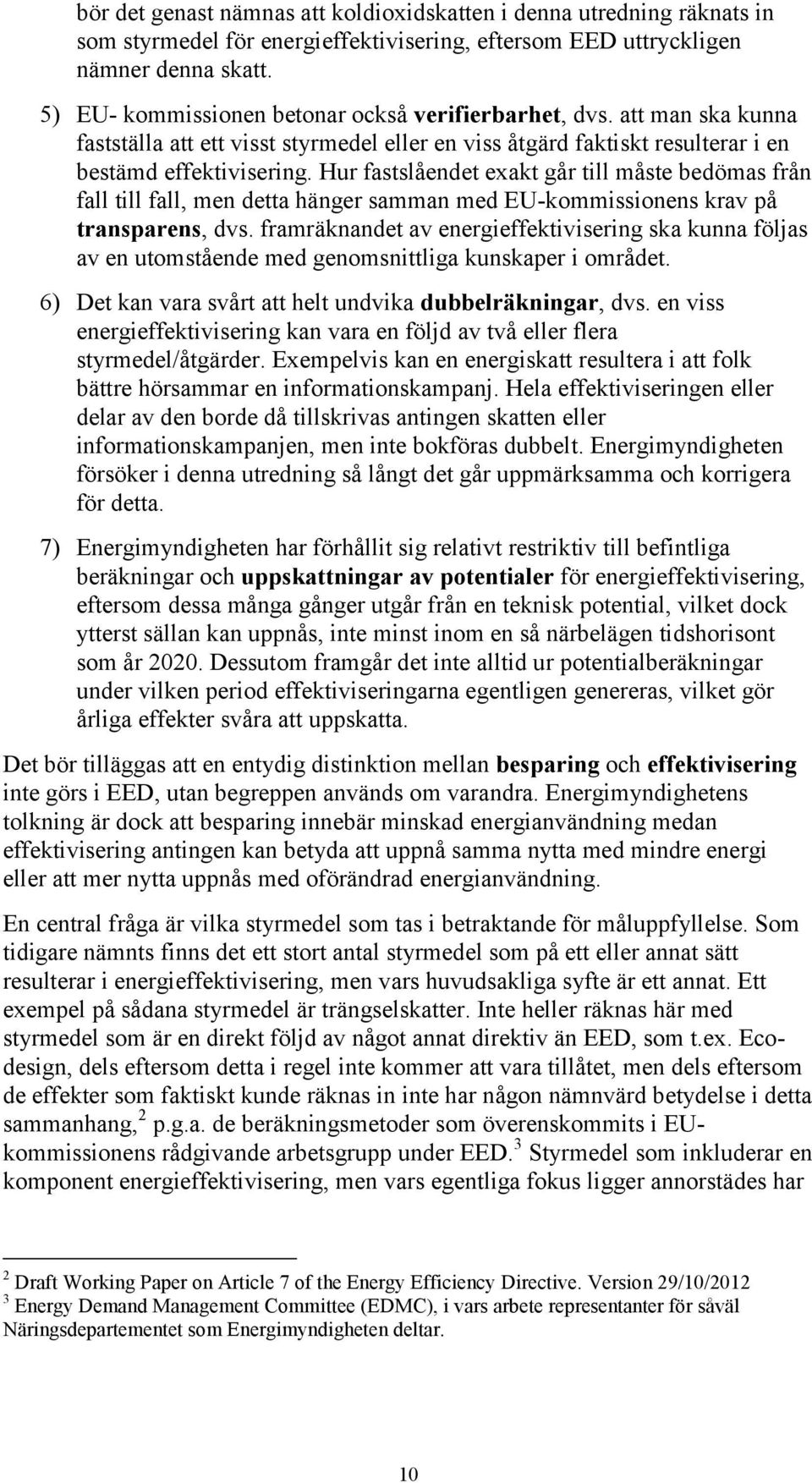 Hur fastslåendet exakt går till måste bedömas från fall till fall, men detta hänger samman med EU-kommissionens krav på transparens, dvs.