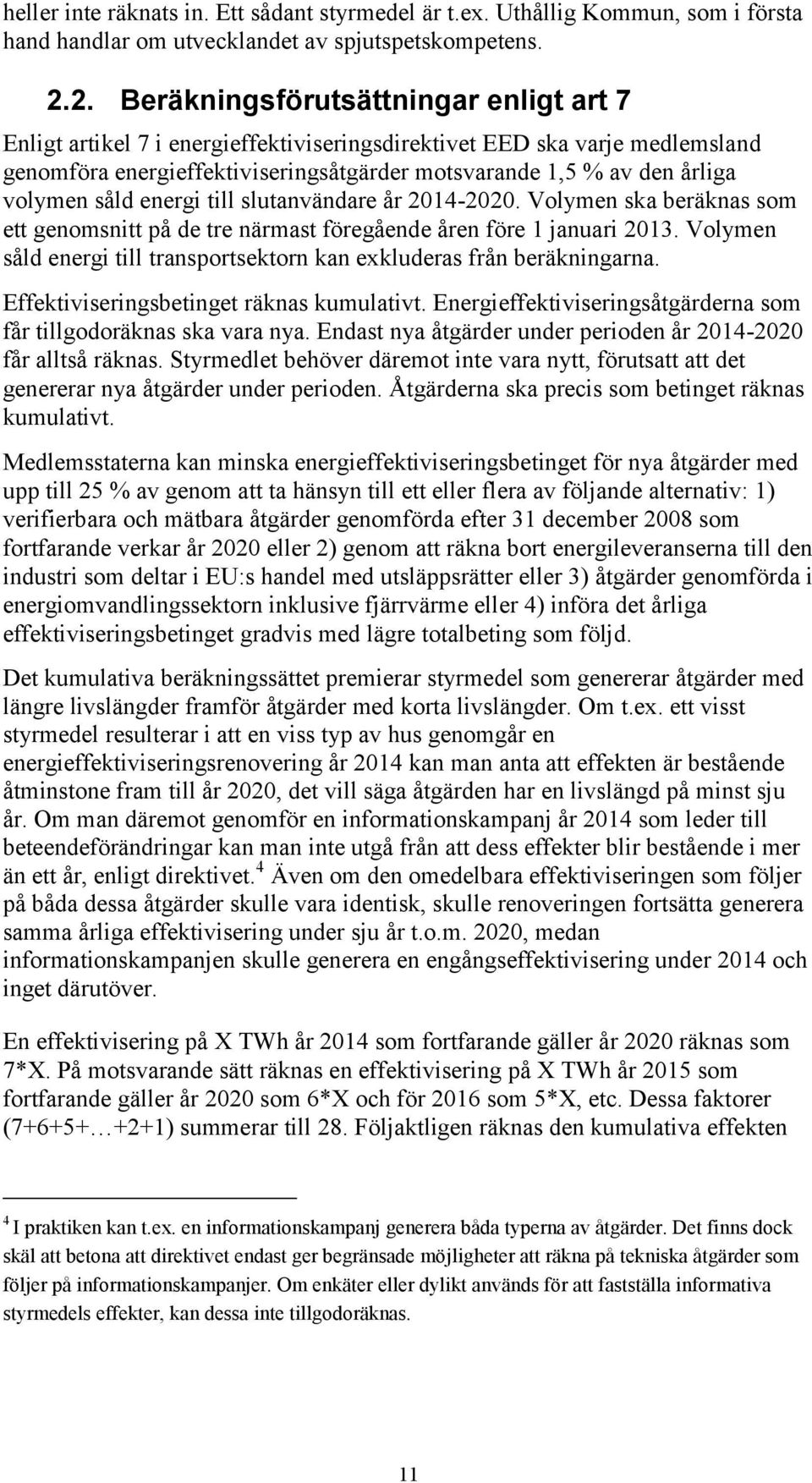 volymen såld energi till slutanvändare år 2014-2020. Volymen ska beräknas som ett genomsnitt på de tre närmast föregående åren före 1 januari 2013.