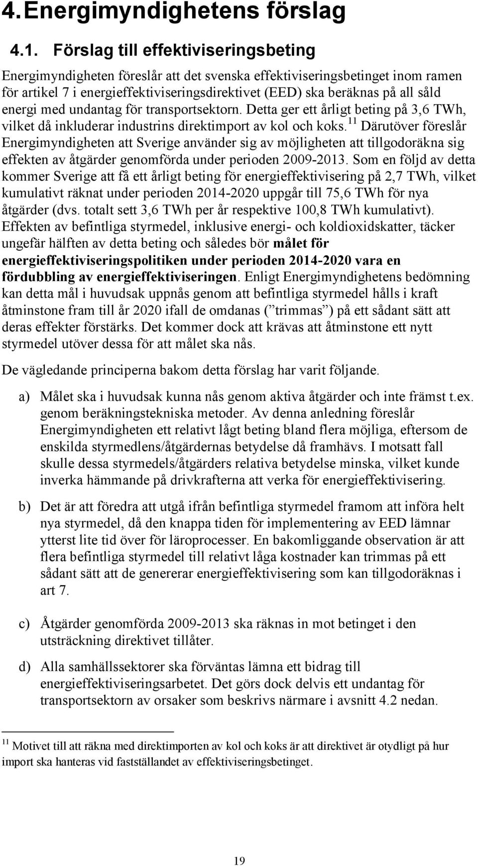 energi med undantag för transportsektorn. Detta ger ett årligt beting på 3,6 TWh, vilket då inkluderar industrins direktimport av kol och koks.