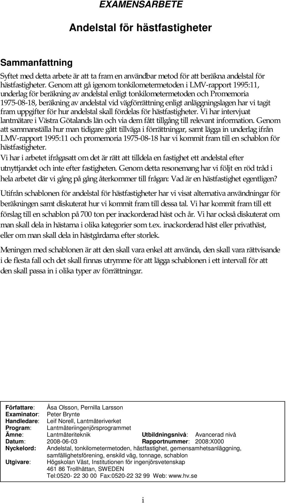 enligt anläggningslagen har vi tagit fram uppgifter för hur andelstal skall fördelas för hästfastigheter.