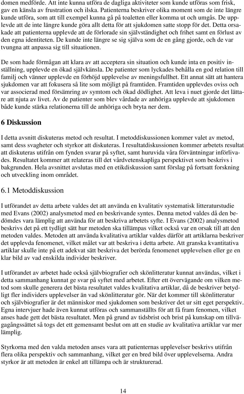 De upplevde att de inte längre kunde göra allt detta för att sjukdomen satte stopp för det.