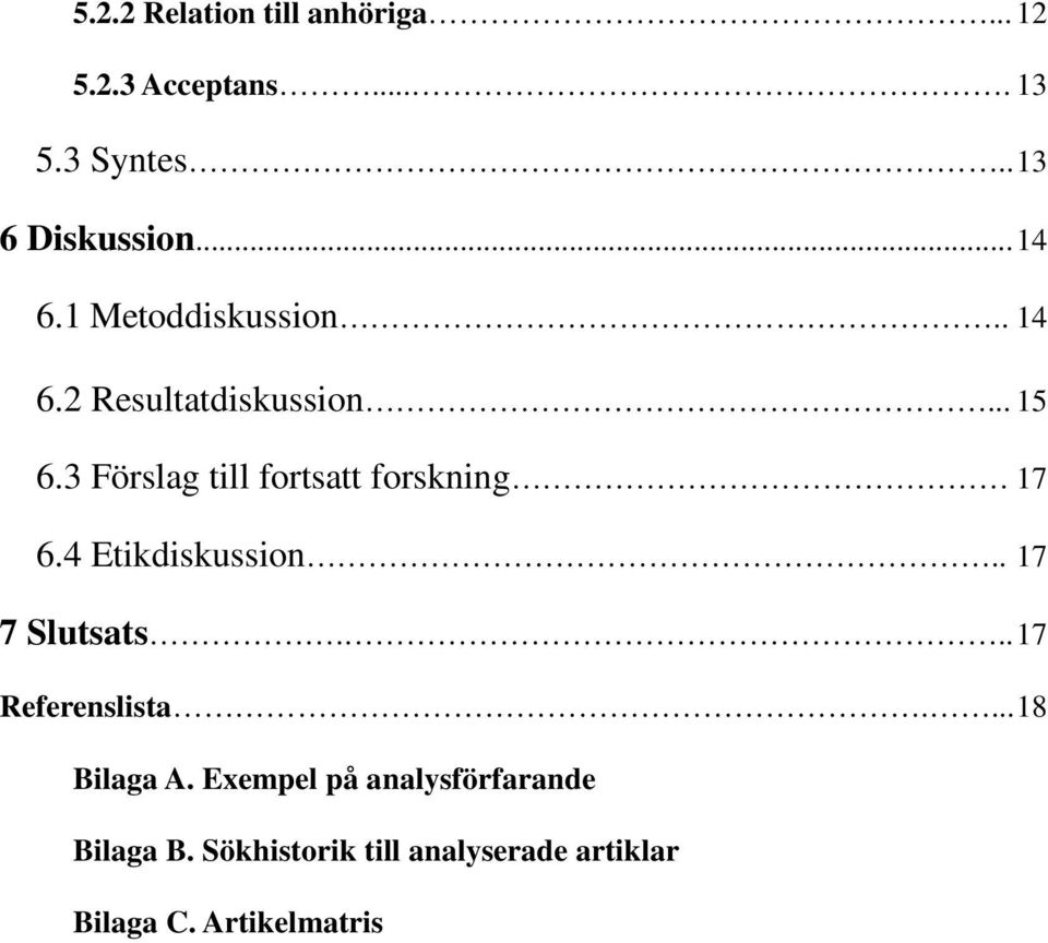 3 Förslag till fortsatt forskning 17 6.4 Etikdiskussion.. 17 7 Slutsats... 17 Referenslista.