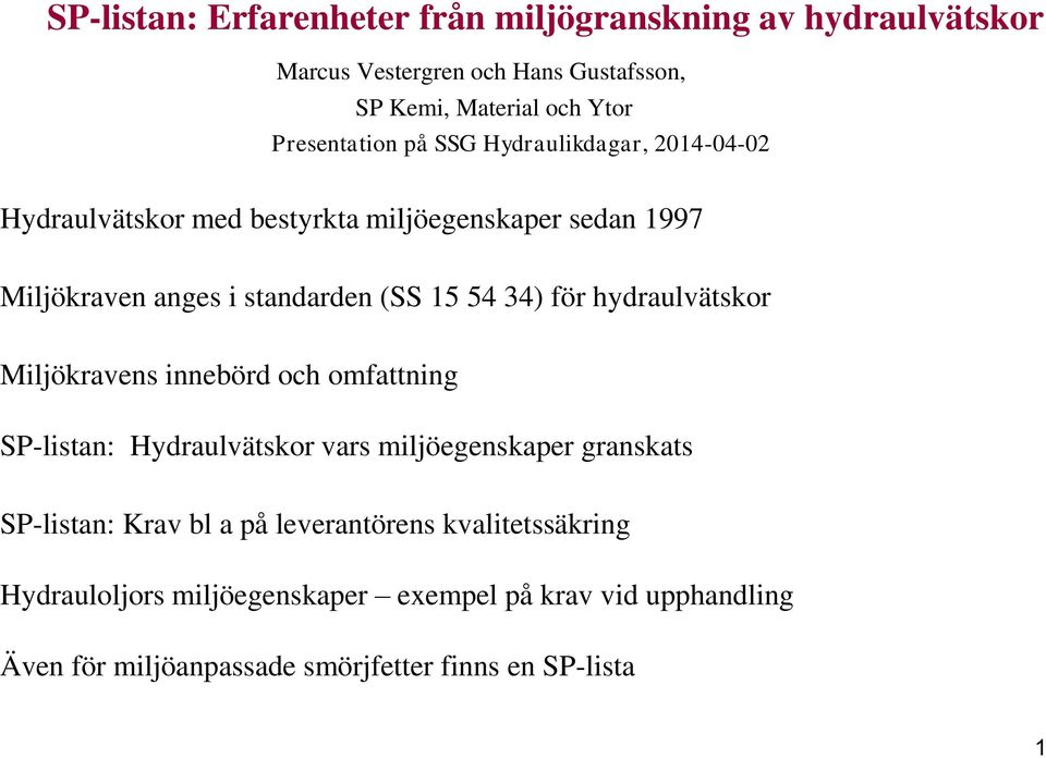 54 34) för hydraulvätskor Miljökravens innebörd och omfattning SP-listan: Hydraulvätskor vars miljöegenskaper granskats SP-listan: Krav bl a