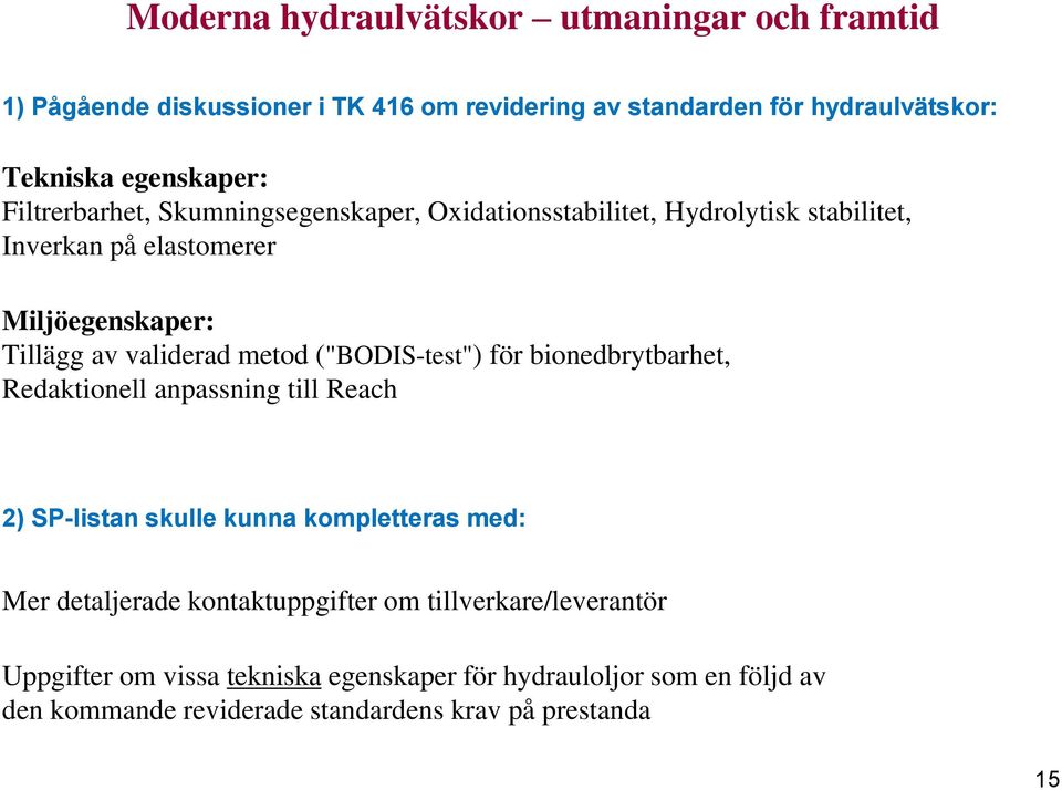 ("BODIS-test") för bionedbrytbarhet, Redaktionell anpassning till Reach 2) SP-listan skulle kunna kompletteras med: Mer detaljerade kontaktuppgifter