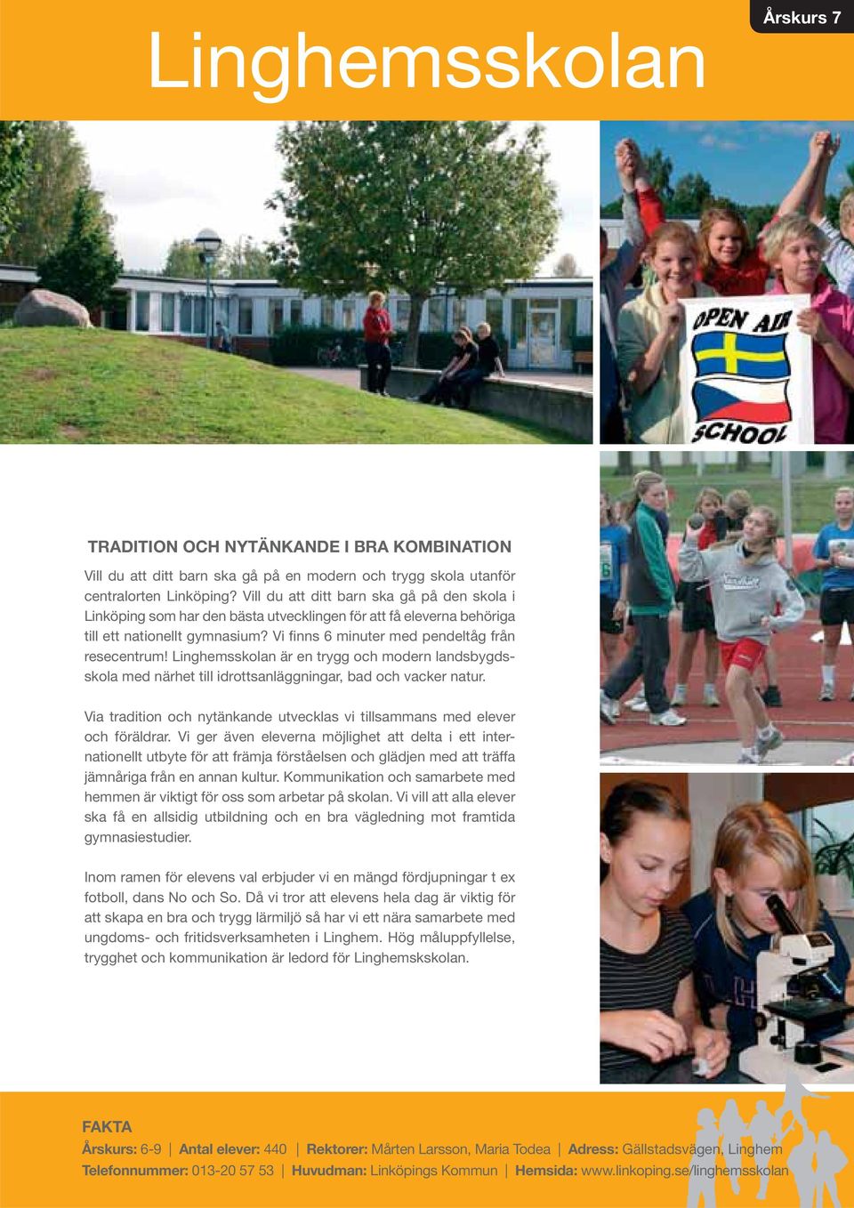 Linghemsskolan är en trygg och modern landsbygdsskola med närhet till idrottsanläggningar, bad och vacker natur. Via tradition och nytänkande utvecklas vi tillsammans med elever och föräldrar.