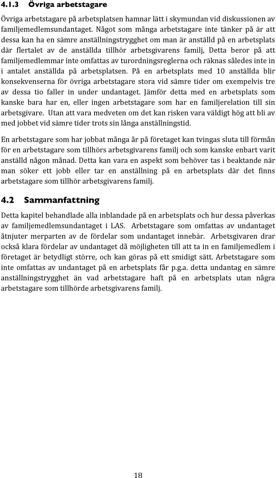 familjemedlemmarinteomfattasavturordningsreglernaochräknassåledesintein i antalet anställda på arbetsplatsen.