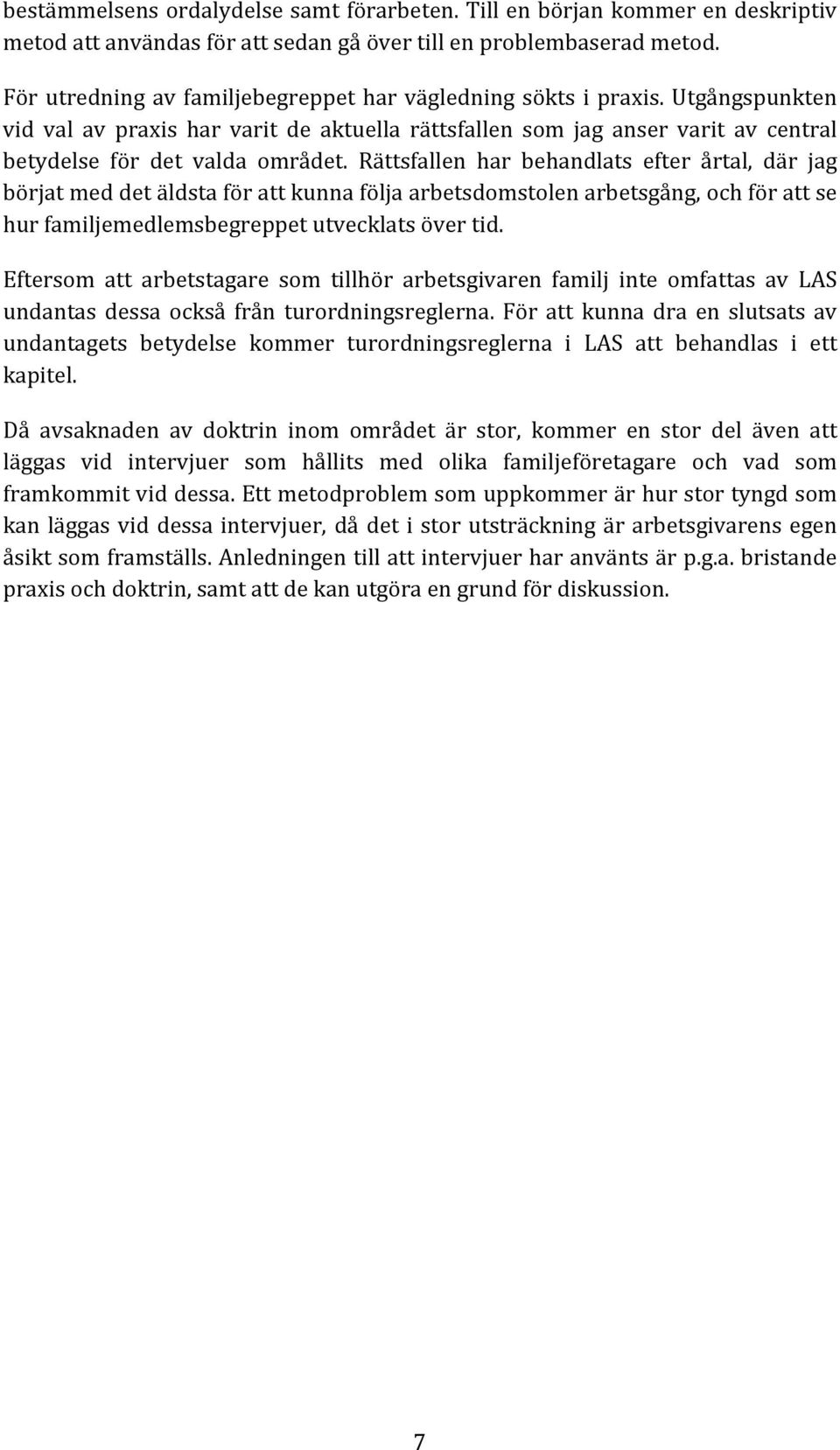 Rättsfallen har behandlats efter årtal, där jag börjatmeddetäldstaförattkunnaföljaarbetsdomstolenarbetsgång,ochförattse hurfamiljemedlemsbegreppetutvecklatsövertid.