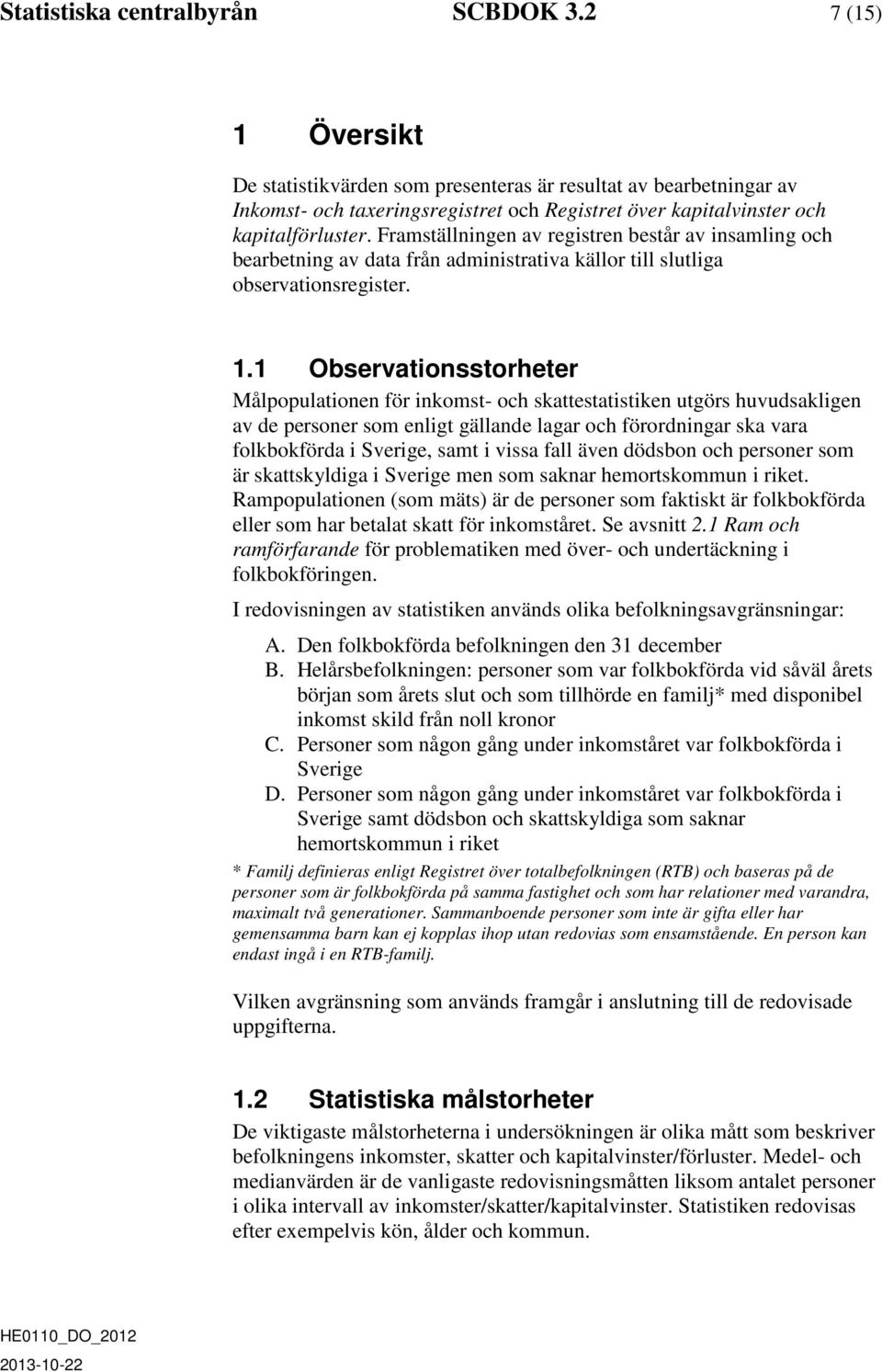 Framställningen av registren består av insamling och bearbetning av data från administrativa källor till slutliga observationsregister. 1.