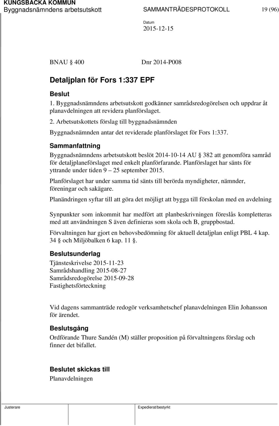 Arbetsutskottets förslag till byggnadsnämnden Byggnadsnämnden antar det reviderade planförslaget för Fors 1:337.