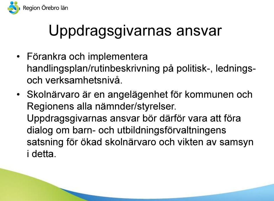 Skolnärvaro är en angelägenhet för kommunen och Regionens alla nämnder/styrelser.