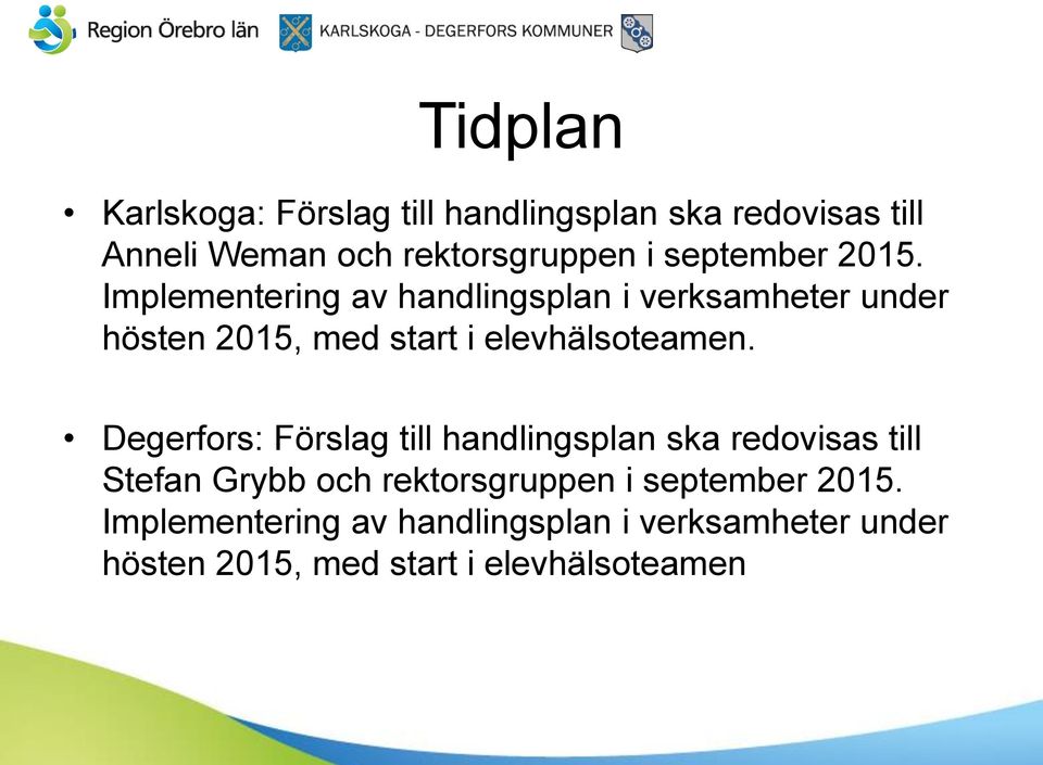 Implementering av handlingsplan i verksamheter under hösten 2015, med start i elevhälsoteamen.