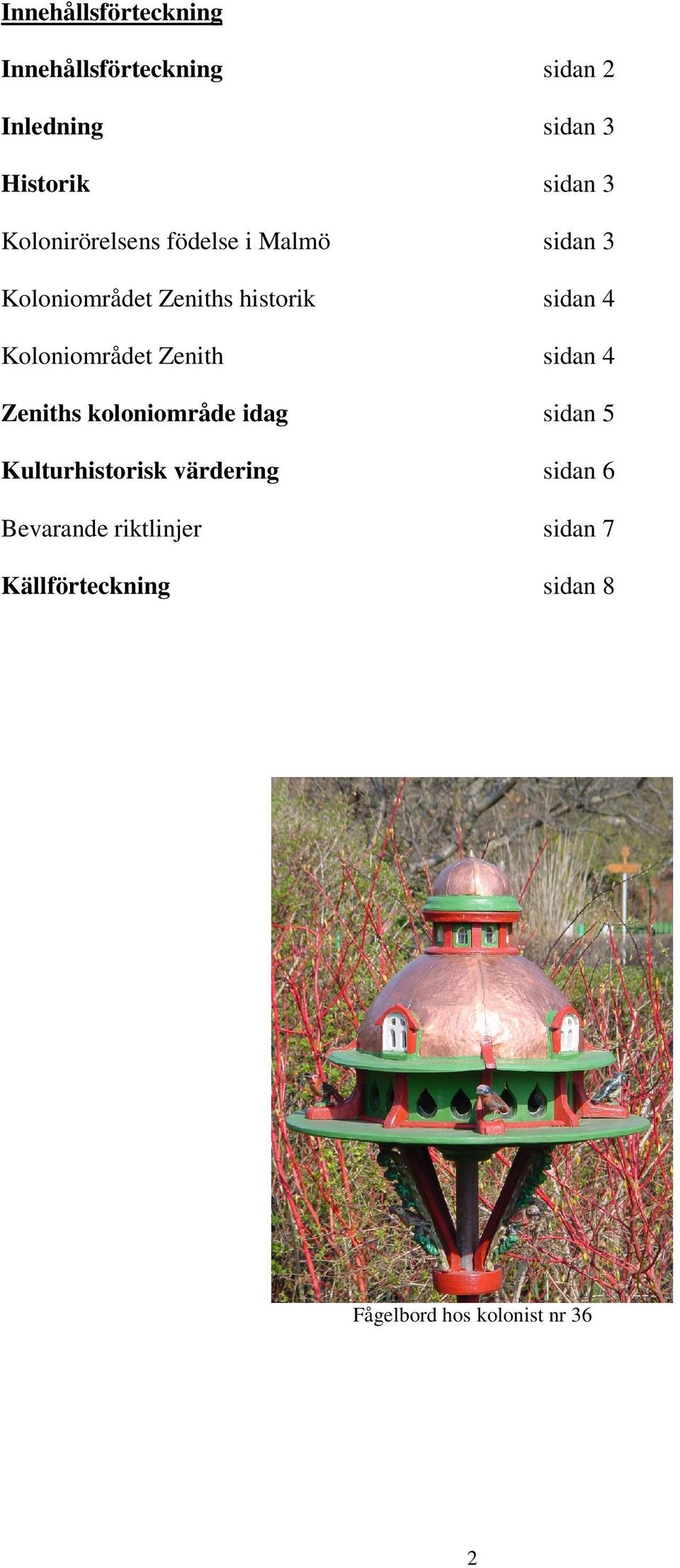Koloniområdet Zenith sidan 4 Zeniths koloniområde idag sidan 5 Kulturhistorisk