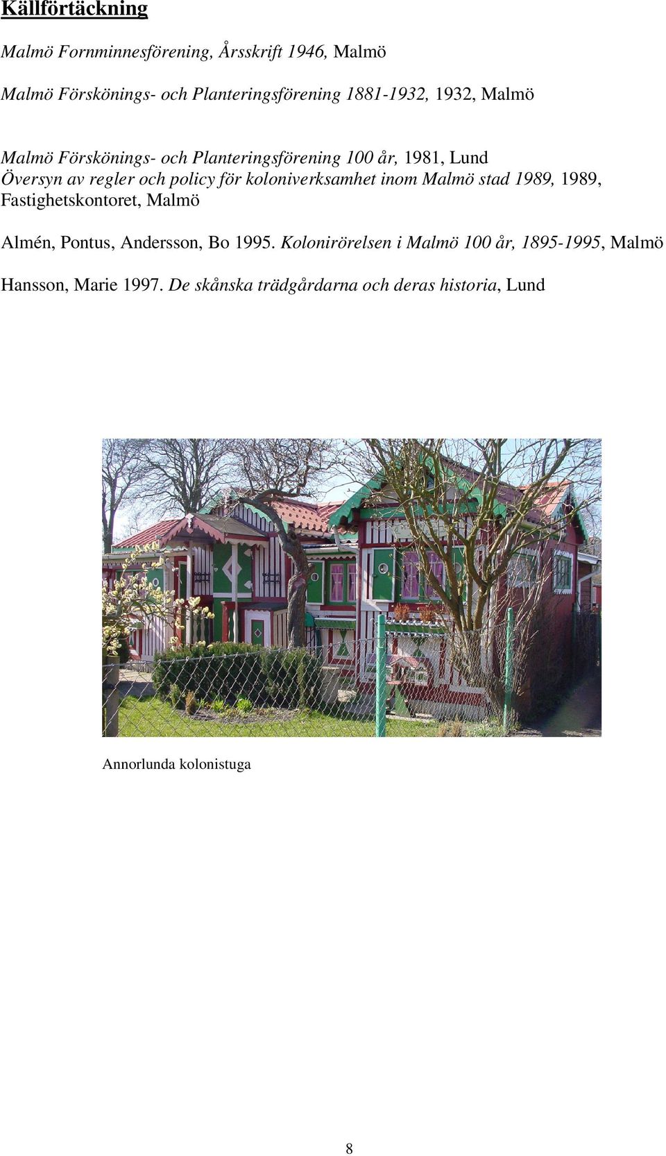 koloniverksamhet inom Malmö stad 1989, 1989, Fastighetskontoret, Malmö Almén, Pontus, Andersson, Bo 1995.
