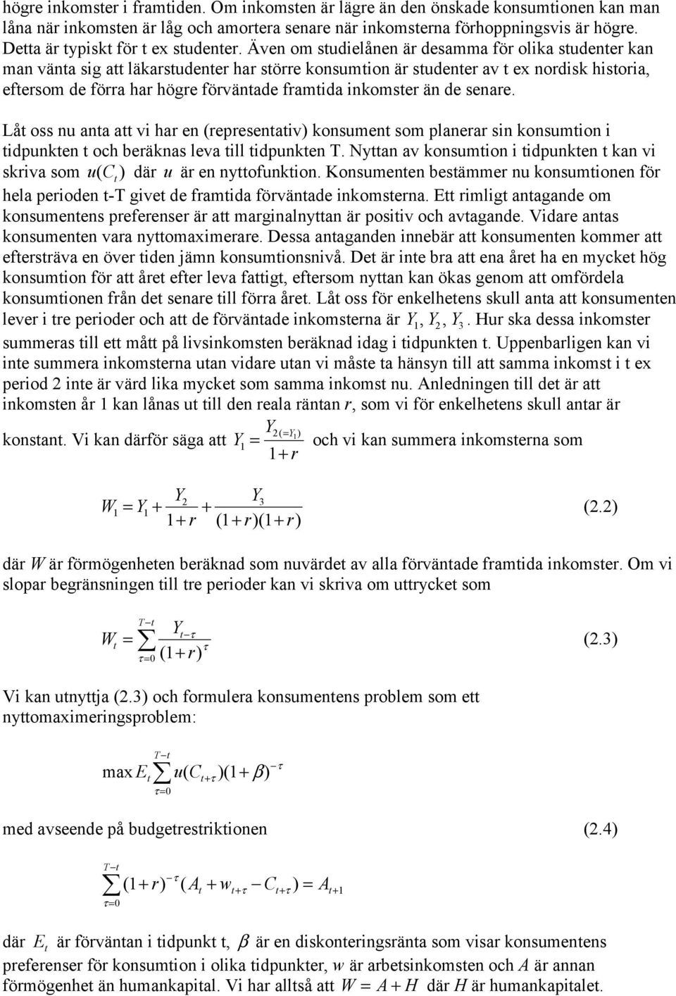 senare. Lå oss nu ana a vi har en (represenaiv) konsumen som planerar sin konsumion i idpunken och beräknas leva ill idpunken T.