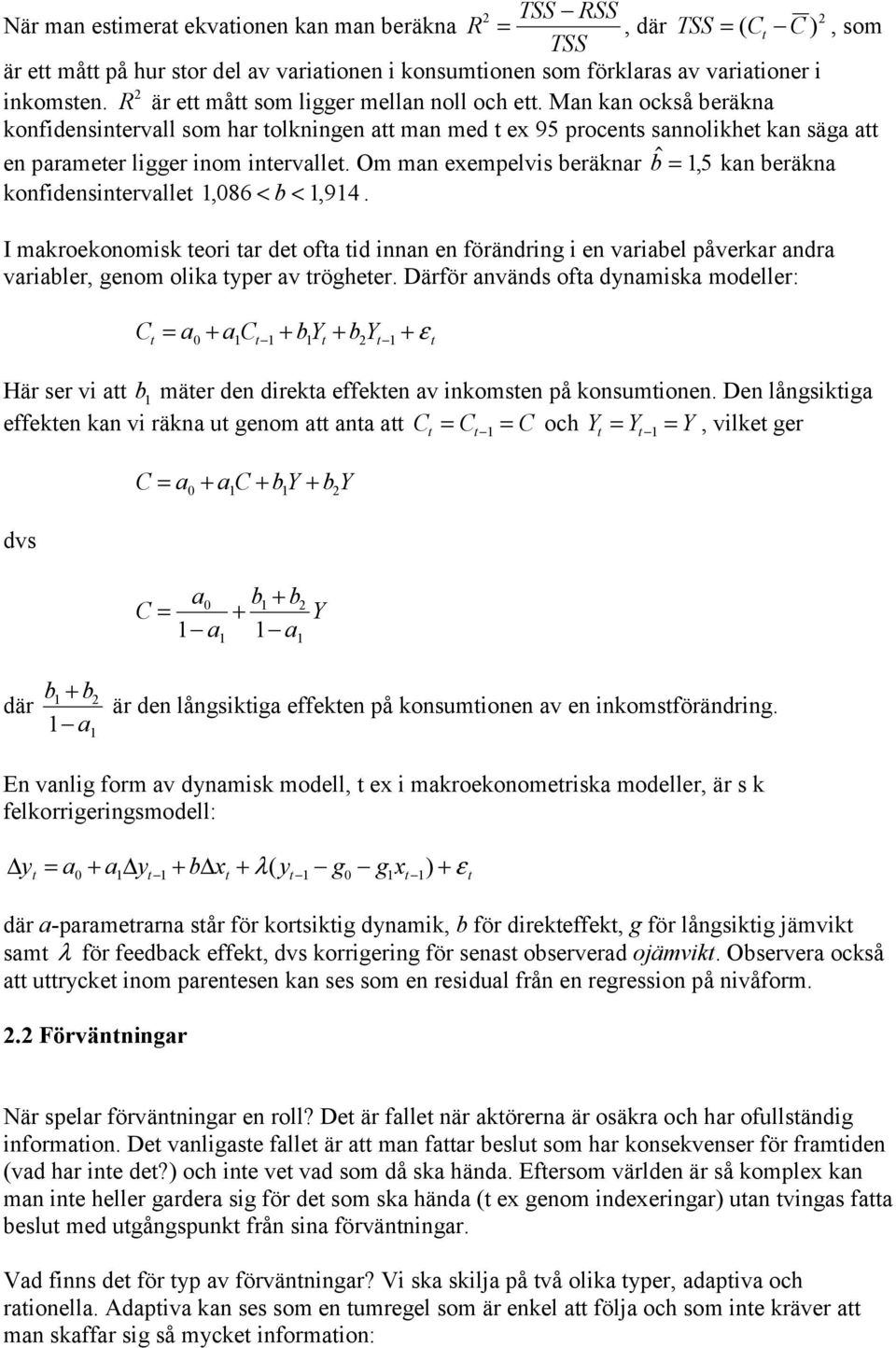 Om man exempelvis beräknar b! = 5, kan beräkna konfidensinervalle, 086 < b <, 94.