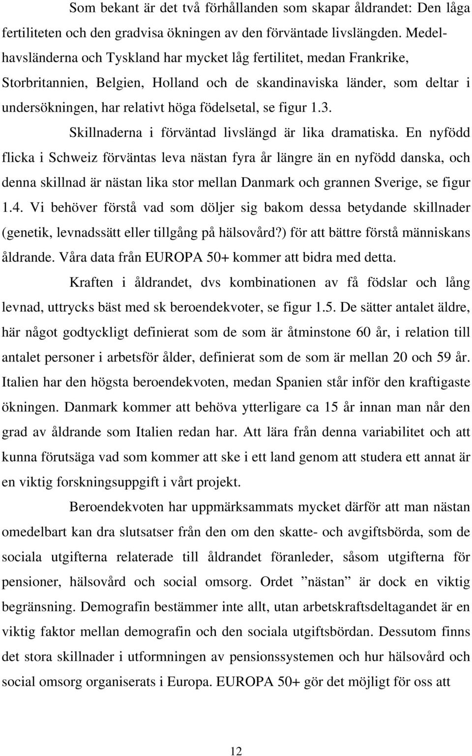 figur 1.3. Skillnaderna i förväntad livslängd är lika dramatiska.