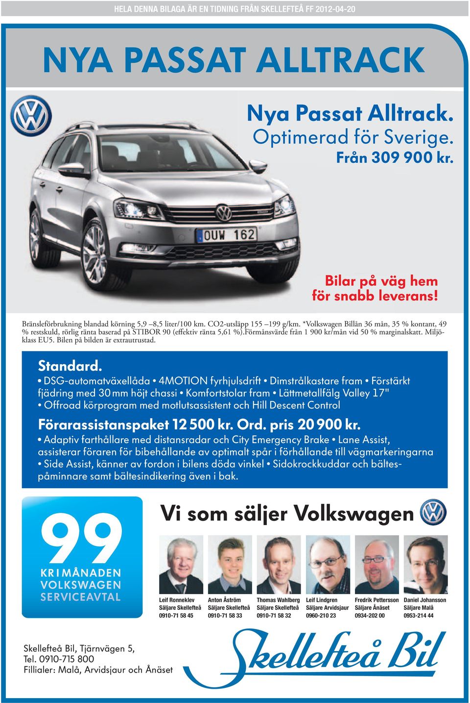 *Volkswagen Billån 36 mån, 35 % kontant, 49 Bränsleförbrukning blandad körning 5,9 8,5 liter/100 km. CO2-utsläpp 155 199 g/km.